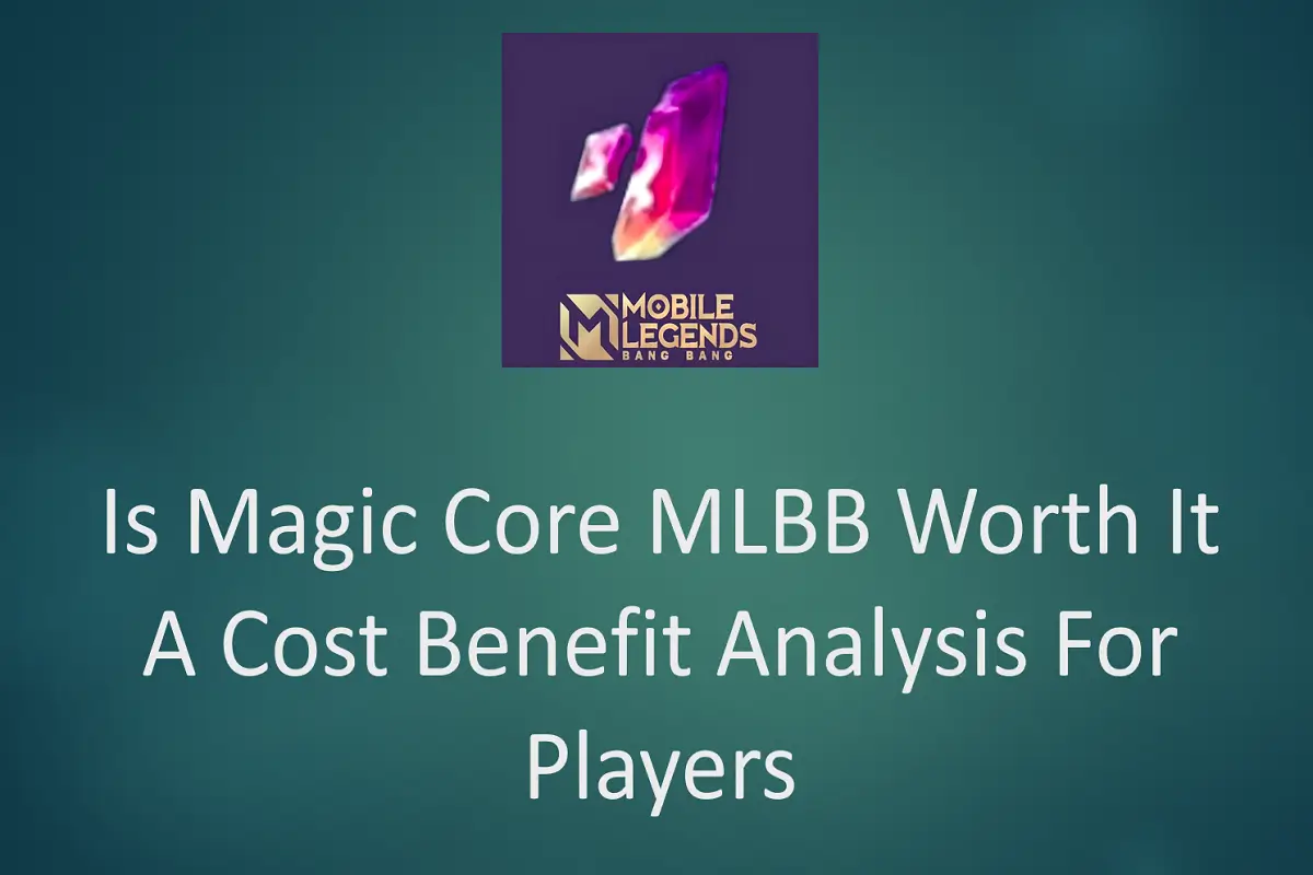 Is Magic Core MLBB Worth It? A Cost-Benefit Analysis for Players